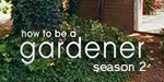 How To Be A Gardener s02